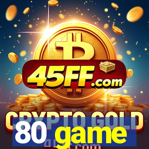 80 game